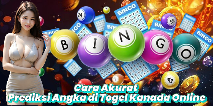 Cara Akurat Prediksi Angka di Togel Kanada Online