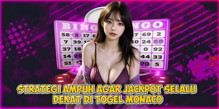 Strategi Ampuh Agar Jackpot Selalu Dekat di Togel Monaco