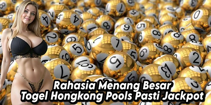 Rahasia Menang Besar Togel Hongkong Pools Pasti Jackpot