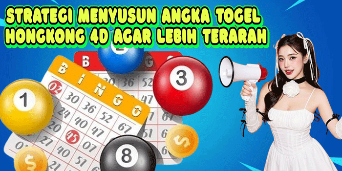 Strategi Menyusun Angka Togel Hongkong 4D agar Lebih Terarah