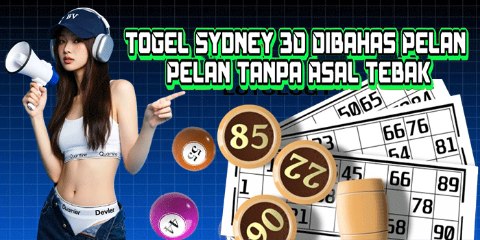 Togel Sydney 3D Dibahas Pelan Pelan Tanpa Asal Tebak