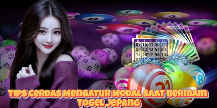 Tips Cerdas Mengatur Modal Saat Bermain Togel Jepang