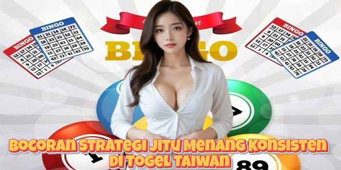 Bocoran Strategi Jitu Menang Konsisten di Togel Taiwan