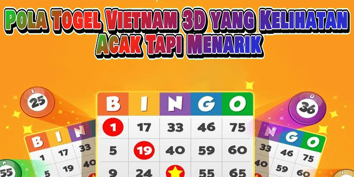 Pola Togel Vietnam 3D yang Kelihatan Acak Tapi Menarik